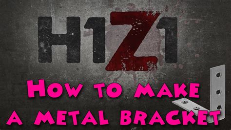 how do i craft a metal bracket in h1z1|Crafting Metal Bracket .